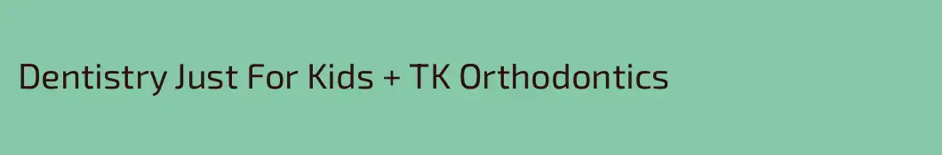 Dentistry Just For Kids + TK Orthodontics